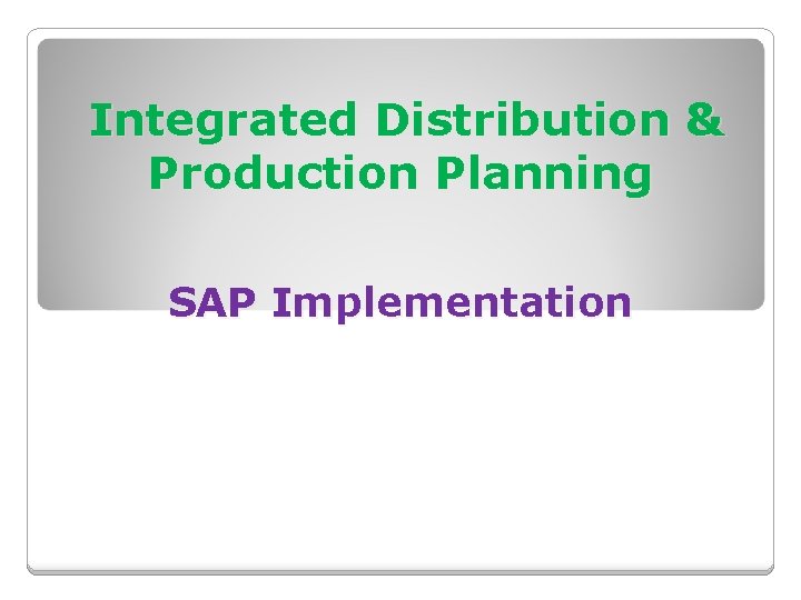Integrated Distribution & Production Planning SAP Implementation 