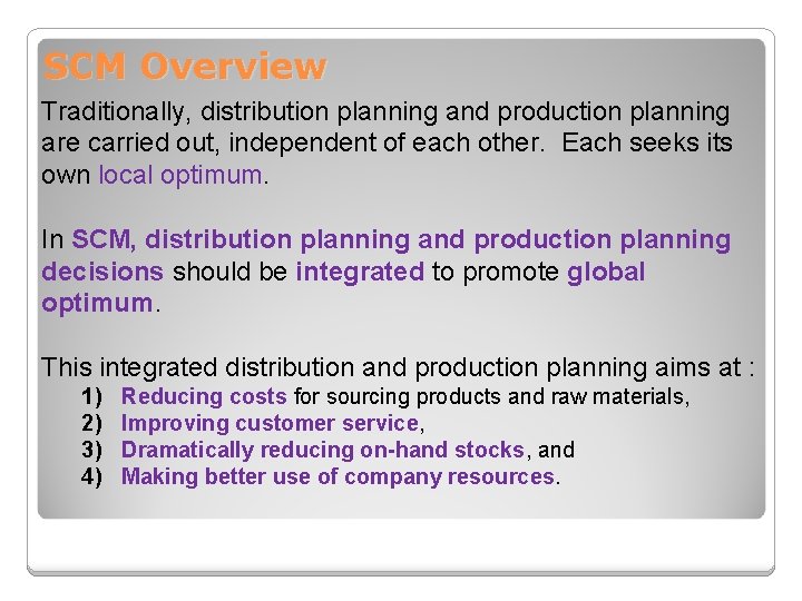 SCM Overview Traditionally, distribution planning and production planning are carried out, independent of each