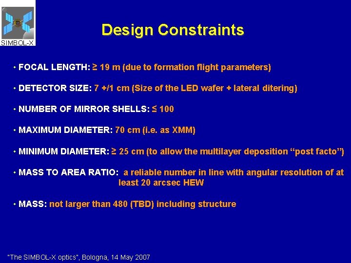 Design Constraints SIMBOL-X • FOCAL LENGTH: ≥ 19 m (due to formation flight parameters)