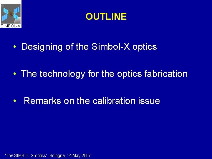 OUTLINE SIMBOL-X • Designing of the Simbol-X optics • The technology for the optics