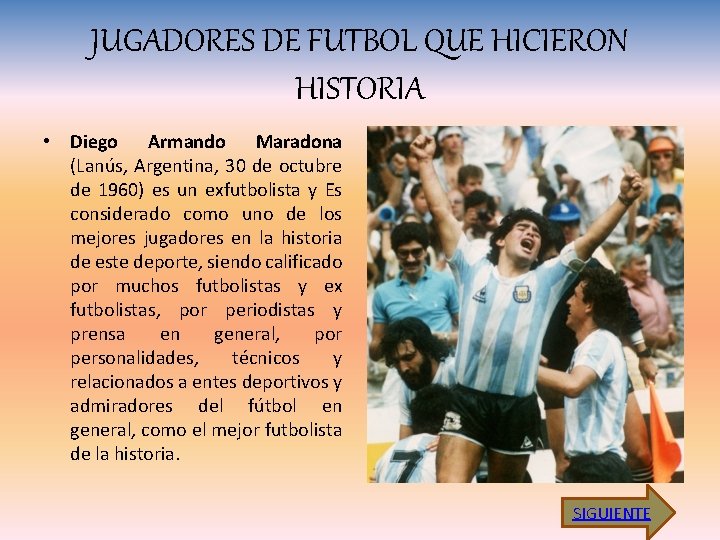 JUGADORES DE FUTBOL QUE HICIERON HISTORIA • Diego Armando Maradona (Lanús, Argentina, 30 de