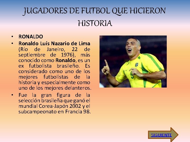 JUGADORES DE FUTBOL QUE HICIERON HISTORIA • RONALDO • Ronaldo Luís Nazario de Lima