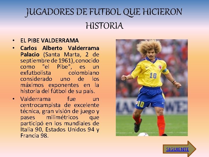 JUGADORES DE FUTBOL QUE HICIERON HISTORIA • EL PIBE VALDERRAMA • Carlos Alberto Valderrama