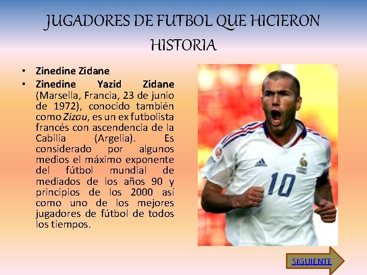 JUGADORES DE FUTBOL QUE HICIERON HISTORIA • Zinedine Zidane • Zinedine Yazid Zidane (Marsella,