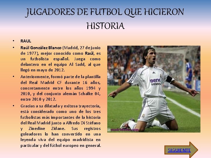 JUGADORES DE FUTBOL QUE HICIERON HISTORIA • • RAUL Raúl González Blanco (Madrid, 27