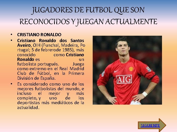 JUGADORES DE FUTBOL QUE SON RECONOCIDOS Y JUEGAN ACTUALMENTE • CRISTIANO RONALDO • Cristiano