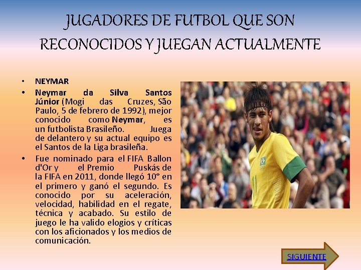JUGADORES DE FUTBOL QUE SON RECONOCIDOS Y JUEGAN ACTUALMENTE • • • NEYMAR Neymar