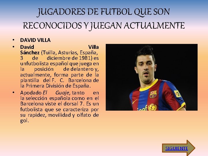 JUGADORES DE FUTBOL QUE SON RECONOCIDOS Y JUEGAN ACTUALMENTE • DAVID VILLA • David