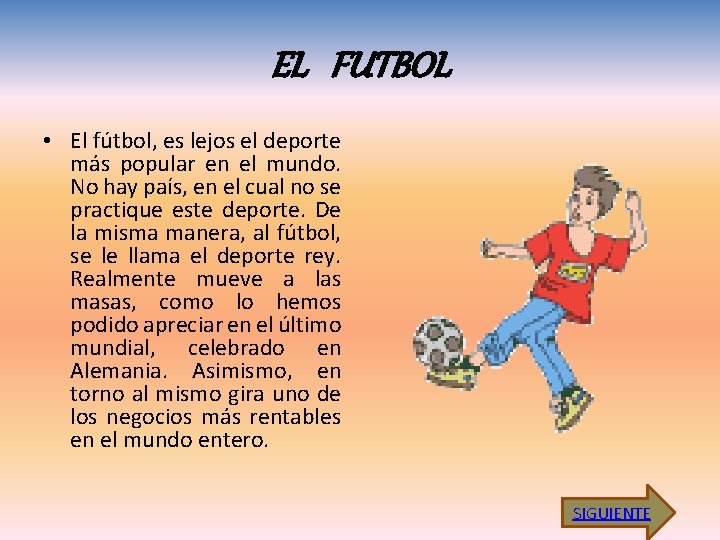 EL FUTBOL • El fútbol, es lejos el deporte más popular en el mundo.