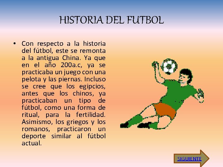 HISTORIA DEL FUTBOL • Con respecto a la historia del fútbol, este se remonta