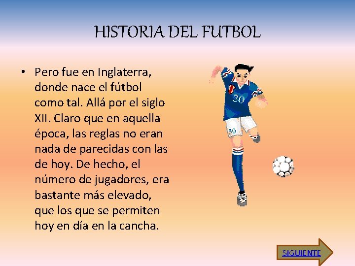 HISTORIA DEL FUTBOL • Pero fue en Inglaterra, donde nace el fútbol como tal.