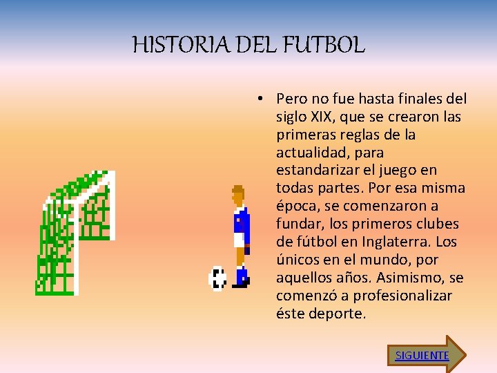 HISTORIA DEL FUTBOL • Pero no fue hasta finales del siglo XIX, que se