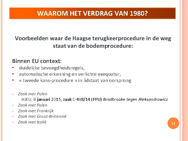 WAAROM HET VERDRAG VAN 1980? Voorbeelden waar de Haagse terugkeerprocedure in de weg staat