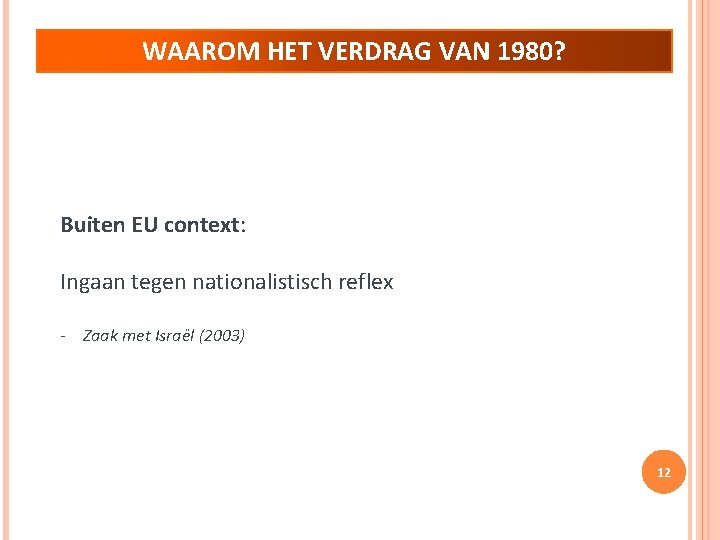 WAAROM HET VERDRAG VAN 1980? Buiten EU context: Ingaan tegen nationalistisch reflex - Zaak