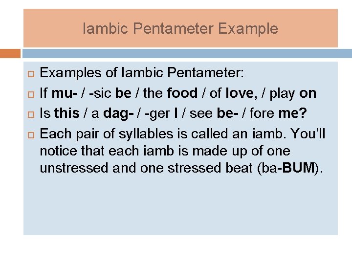 Iambic Pentameter Example Examples of Iambic Pentameter: If mu- / -sic be / the Iambic Pentameter Example Examples of Iambic Pentameter: If mu- / -sic be / the