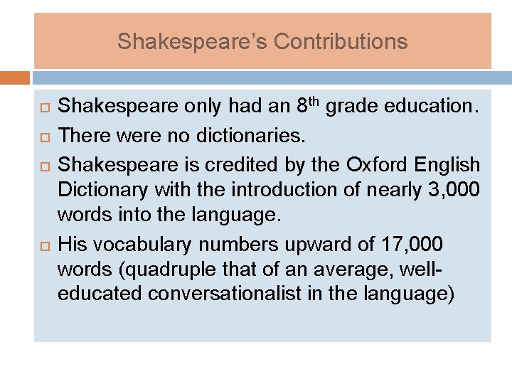 Shakespeare’s Contributions Shakespeare only had an 8 th grade education. There were no dictionaries.