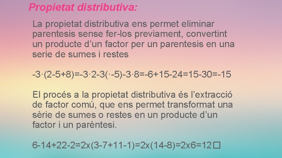 Propietat distributiva: La propietat distributiva ens permet eliminar parentesis sense fer-los previament, convertint un
