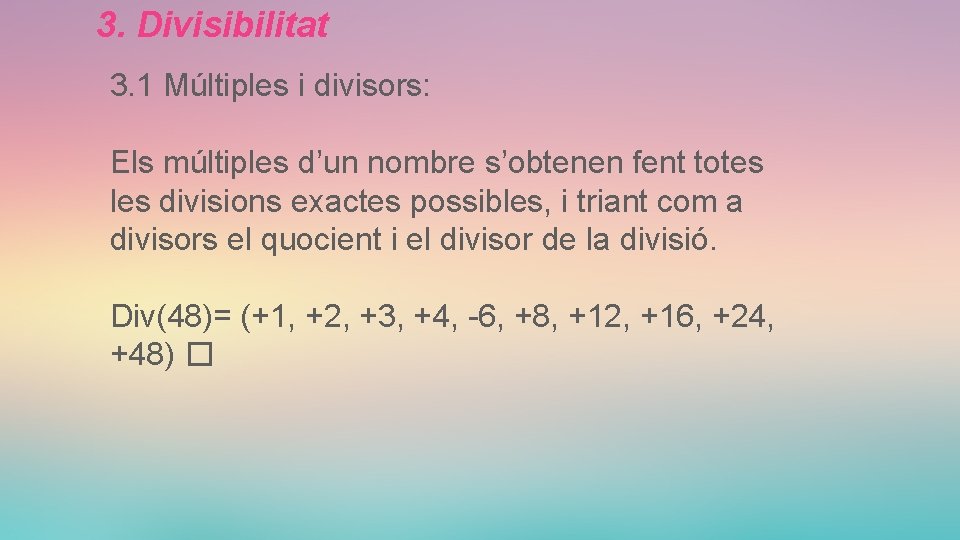 3. Divisibilitat 3. 1 Múltiples i divisors: Els múltiples d’un nombre s’obtenen fent totes