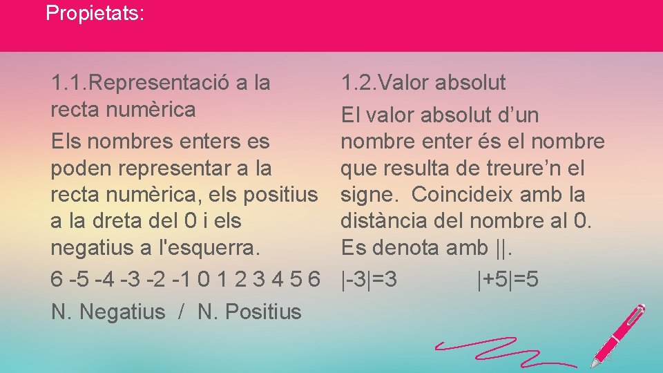 Propietats: 1. 1. Representació a la recta numèrica Els nombres enters es poden representar