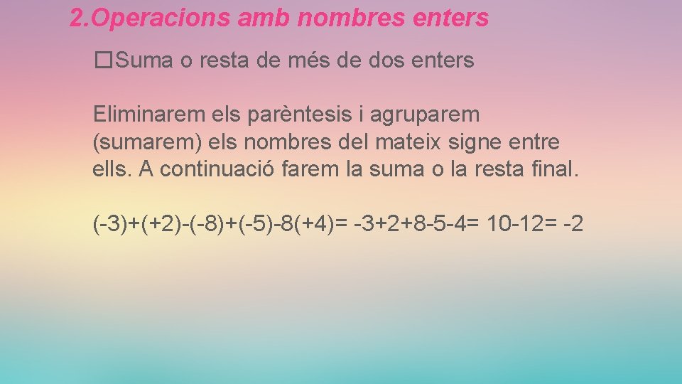 2. Operacions amb nombres enters �Suma o resta de més de dos enters Eliminarem