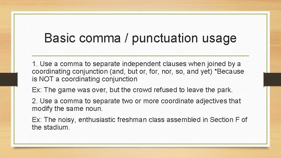 Basic comma / punctuation usage 1. Use a comma to separate independent clauses when