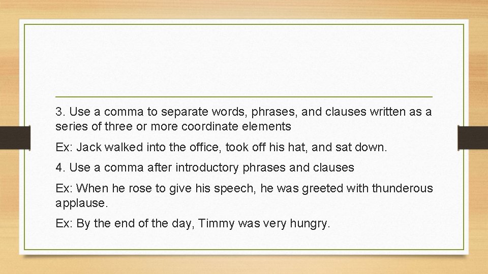 3. Use a comma to separate words, phrases, and clauses written as a series