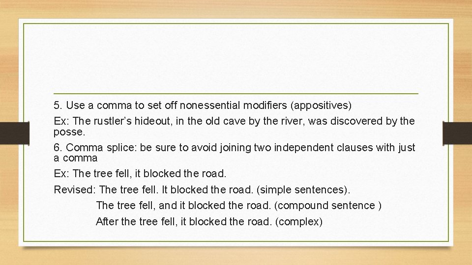 5. Use a comma to set off nonessential modifiers (appositives) Ex: The rustler’s hideout,