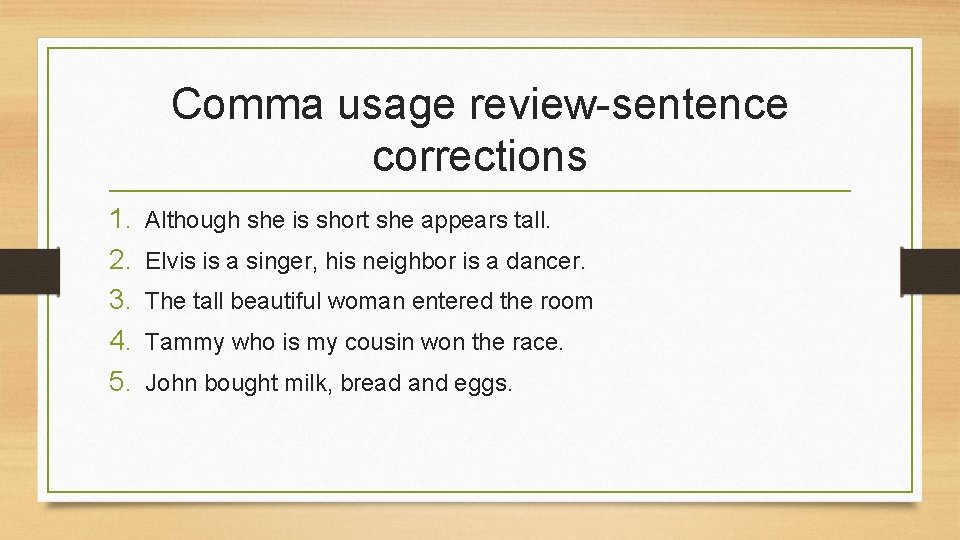 Comma usage review-sentence corrections 1. 2. 3. 4. 5. Although she is short she