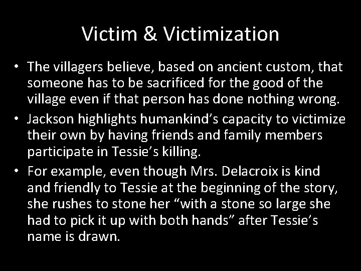 Victim & Victimization • The villagers believe, based on ancient custom, that someone has