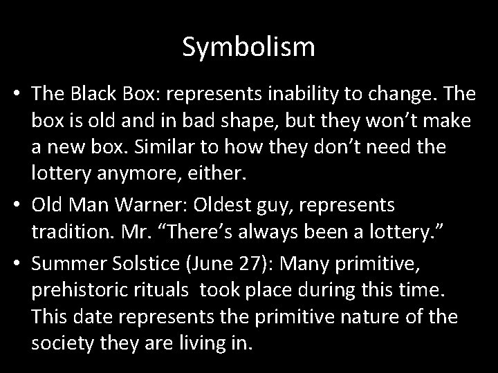 Symbolism • The Black Box: represents inability to change. The box is old and