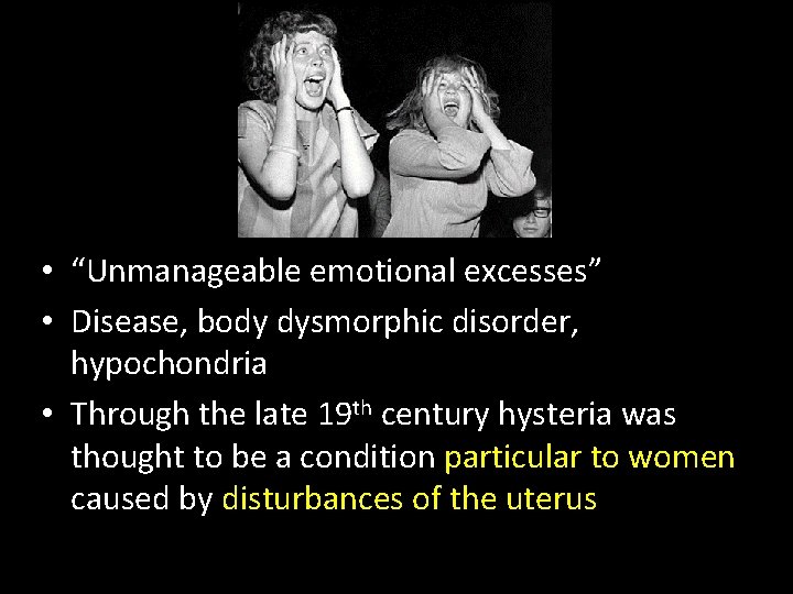 • “Unmanageable emotional excesses” • Disease, body dysmorphic disorder, hypochondria • Through the