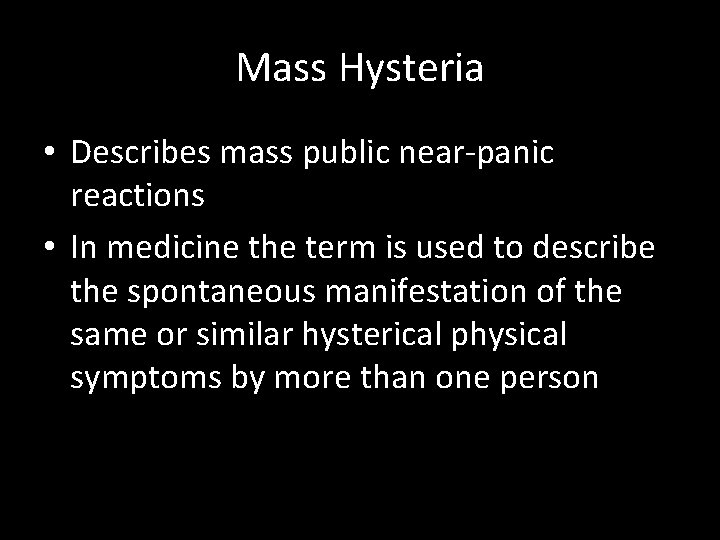 Mass Hysteria • Describes mass public near-panic reactions • In medicine the term is