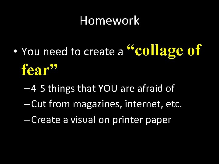 Homework • You need to create a “collage fear” – 4 -5 things that