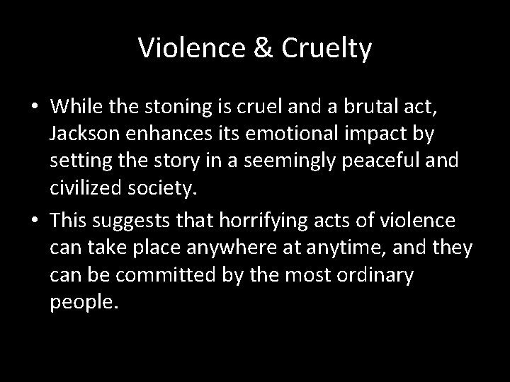 Violence & Cruelty • While the stoning is cruel and a brutal act, Jackson