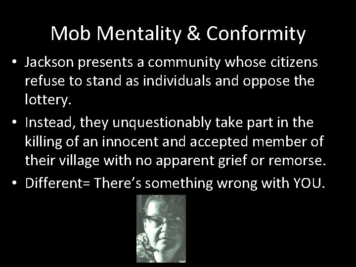 Mob Mentality & Conformity • Jackson presents a community whose citizens refuse to stand