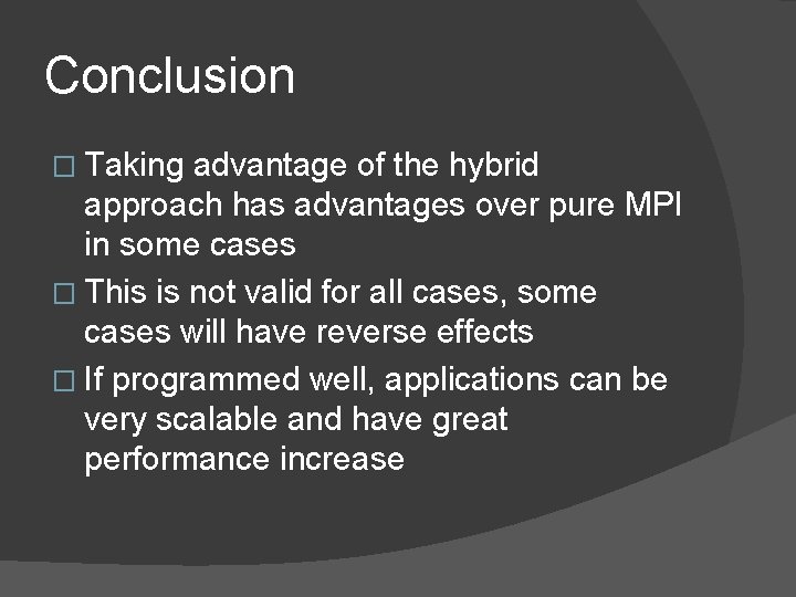 Conclusion � Taking advantage of the hybrid approach has advantages over pure MPI in