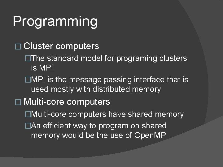 Programming � Cluster computers �The standard model for programing clusters is MPI �MPI is