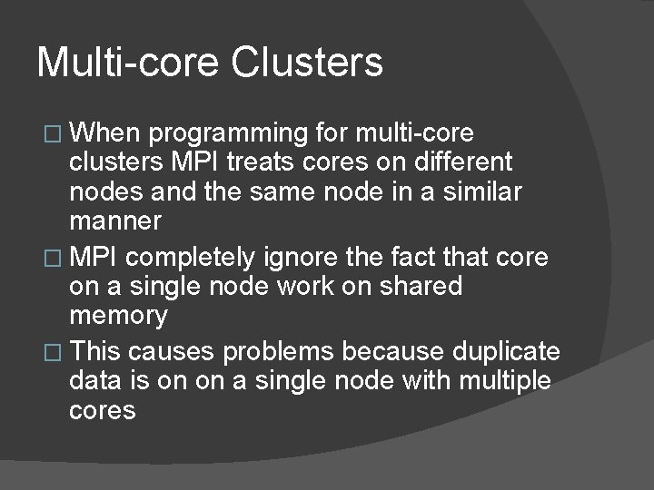 Multi-core Clusters � When programming for multi-core clusters MPI treats cores on different nodes