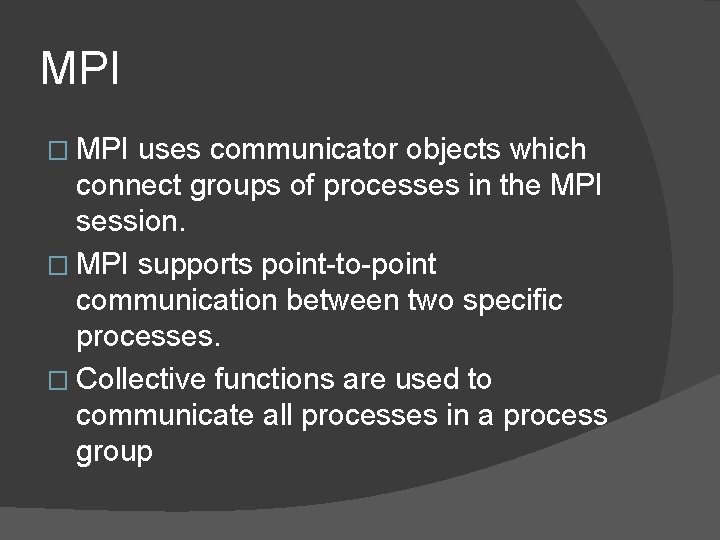 MPI � MPI uses communicator objects which connect groups of processes in the MPI