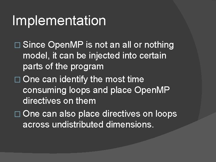 Implementation � Since Open. MP is not an all or nothing model, it can