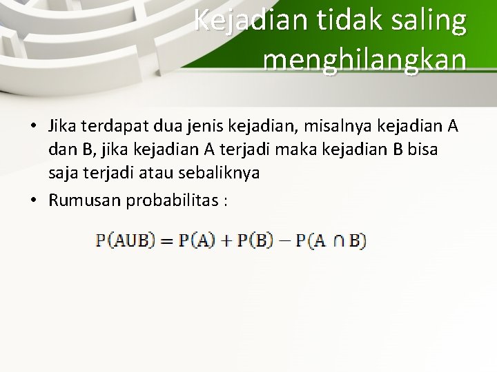 Kejadian tidak saling menghilangkan • Jika terdapat dua jenis kejadian, misalnya kejadian A dan