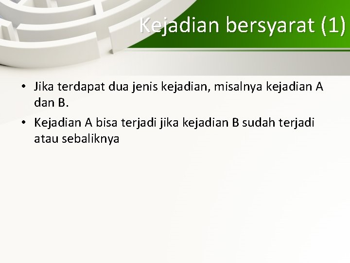 Kejadian bersyarat (1) • Jika terdapat dua jenis kejadian, misalnya kejadian A dan B.