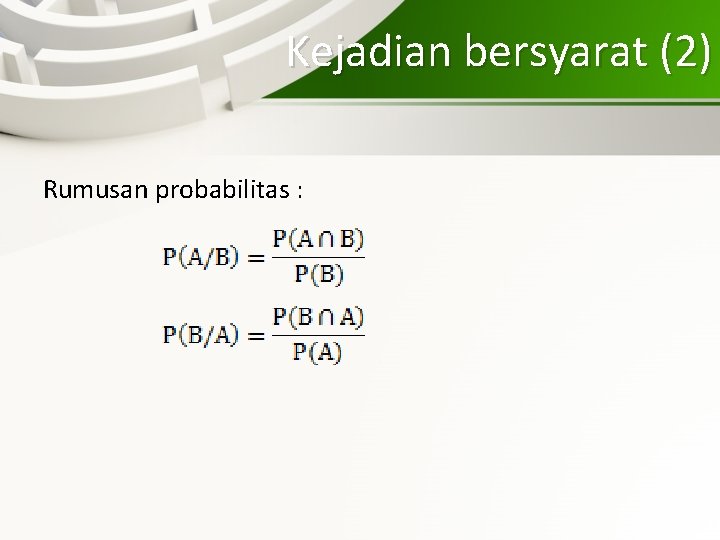 Kejadian bersyarat (2) Rumusan probabilitas : 