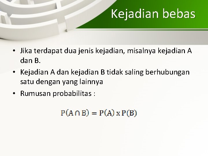 Kejadian bebas • Jika terdapat dua jenis kejadian, misalnya kejadian A dan B. •