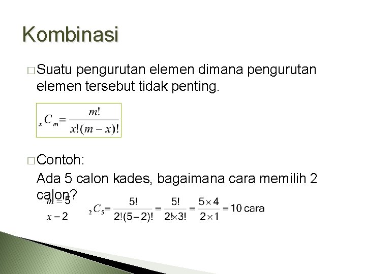 Kombinasi � Suatu pengurutan elemen dimana pengurutan elemen tersebut tidak penting. � Contoh: Ada