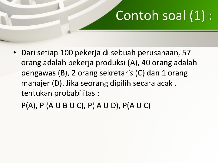 Contoh soal (1) : • Dari setiap 100 pekerja di sebuah perusahaan, 57 orang