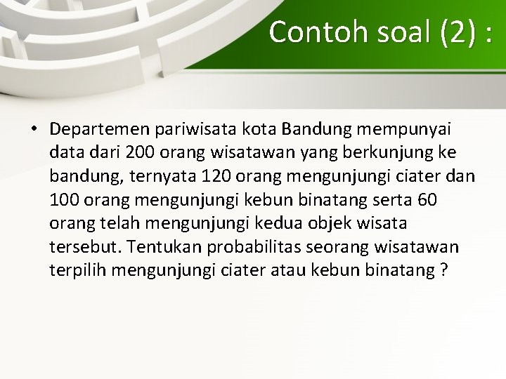 Contoh soal (2) : • Departemen pariwisata kota Bandung mempunyai data dari 200 orang