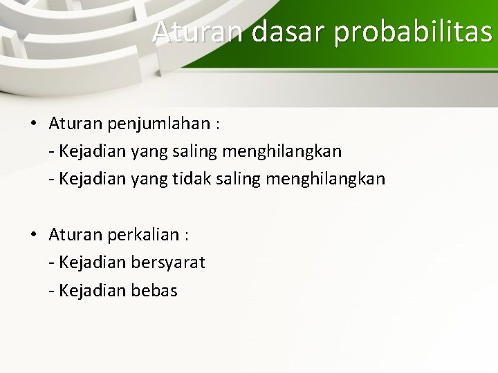Aturan dasar probabilitas • Aturan penjumlahan : - Kejadian yang saling menghilangkan - Kejadian