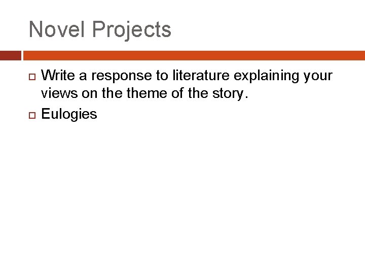 Novel Projects Write a response to literature explaining your views on theme of the