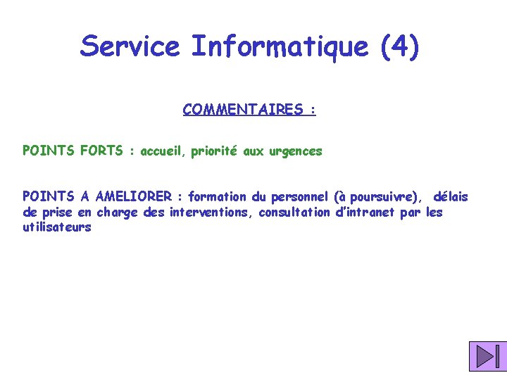 Service Informatique (4) COMMENTAIRES : POINTS FORTS : accueil, priorité aux urgences POINTS A